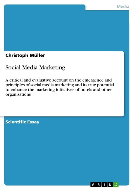 Social Media Marketing: A critical and evaluative account on the emergence and principles of social media marketing and its true potential to enhance the marketing initiatives of hotels and other organisations