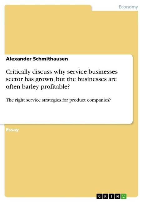 Critically discuss why service businesses sector has grown, but the businesses are often barley profitable?: The right service strategies for product companies?