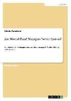 Are Mutual Fund Managers better than us?: Is it beneficial to engage a mutual fund manager? Duties, liability, performance.