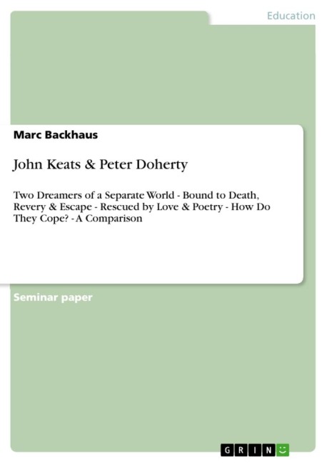 John Keats & Peter Doherty: Two Dreamers of a Separate World - Bound to Death, Revery & Escape - Rescued by Love & Poetry - How Do They Cope? - A Comparison