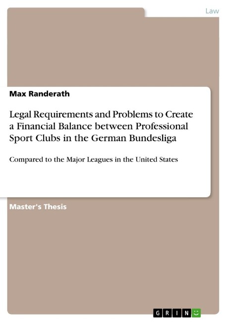 Legal Requirements and Problems to Create a Financial Balance between Professional Sport Clubs in the German Bundesliga: Compared to the Major Leagues in the United States