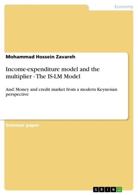 Income-expenditure model and the multiplier - The IS-LM Model: And: Money and credit market from a modern Keynesian perspective