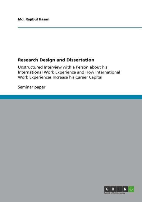 Research Design and Dissertation: Unstructured Interview with a Person about his International Work Experience and How International Work Experiences Increase his Career Capital