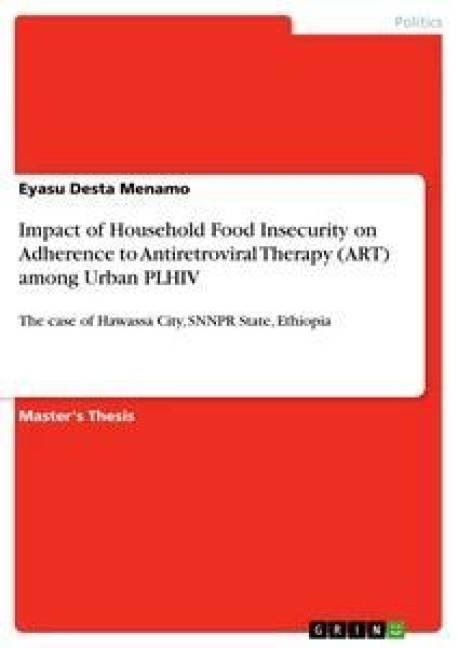 Impact of Household Food Insecurity on Adherence to Antiretroviral Therapy (ART) among Urban PLHIV: The case of Hawassa City, SNNPR State, Ethiopia