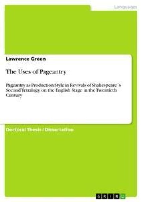 The Uses of Pageantry: Pageantry as Production Style in Revivals of Shakespeare´s Second Tetralogy on the English Stage in the Twentieth Century
