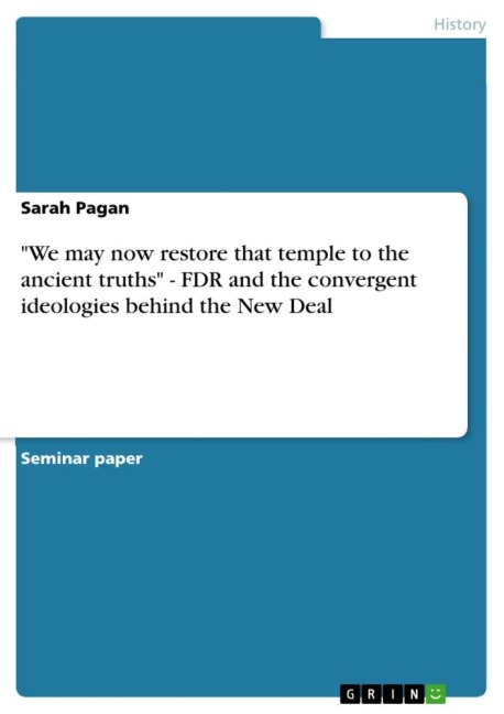 We may now restore that temple to the ancient truths - FDR and the convergent ideologies behind the New Deal