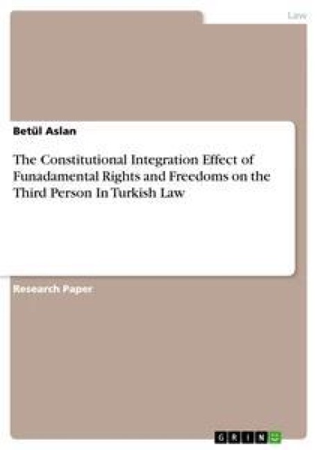 The Constitutional Integration Effect of Funadamental Rights and Freedoms on the Third Person In Turkish Law