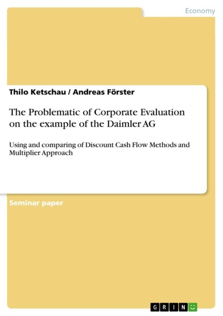 The Problematic of Corporate Evaluation on the example of the Daimler AG: Using and comparing of Discount Cash Flow Methods and Multiplier Approach