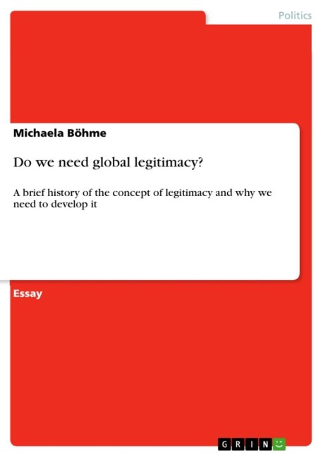 Do we need global legitimacy?: A brief history of the concept of legitimacy and why we need to develop it
