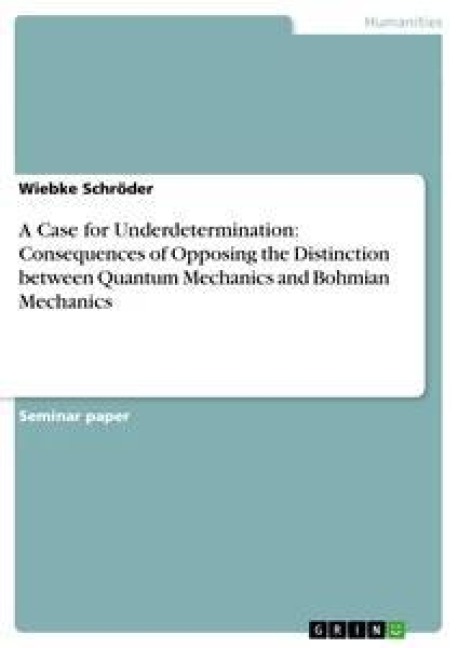 A Case for Underdetermination: Consequences of Opposing the Distinction between Quantum Mechanics and Bohmian Mechanics