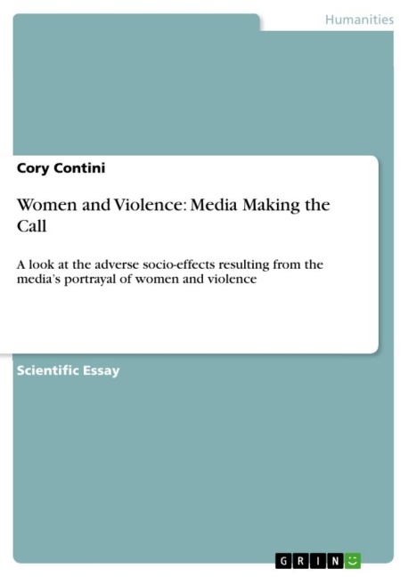 Women and Violence: Media Making the Call: A look at the adverse socio-effects resulting from the medias portrayal of women and violence