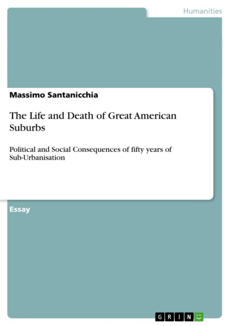 The Life and Death of Great American Suburbs: Political and Social Consequences of fifty years of Sub-Urbanisation
