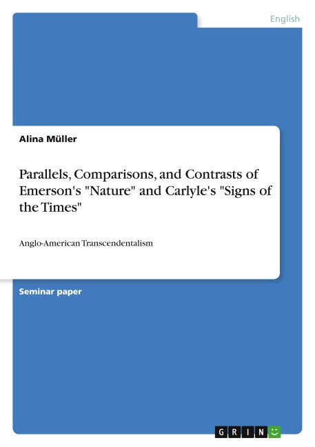 Parallels, Comparisons, and Contrasts of Emersons Nature and Carlyles Signs of the Times: Anglo-American Transcendentalism