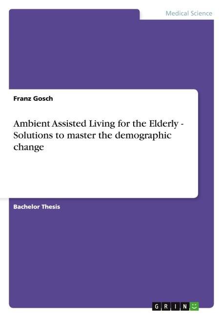 Ambient Assisted Living for the Elderly - Solutions to master the demographic change