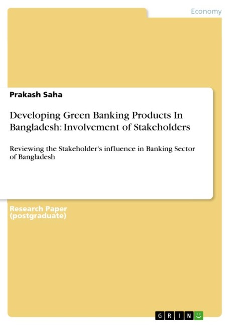Developing Green Banking Products In Bangladesh: Involvement of Stakeholders: Reviewing the Stakeholders influence in Banking Sector of Bangladesh
