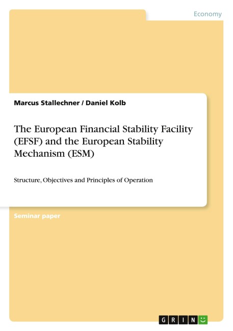 The European Financial Stability Facility (EFSF) and the European Stability Mechanism (ESM): Structure, Objectives and Principles of Operation