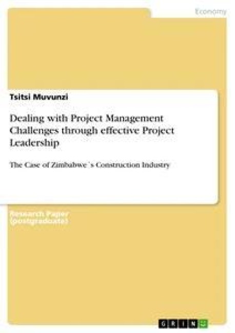 Dealing with Project Management Challenges through effective Project Leadership: The Case of Zimbabwe´s Construction Industry