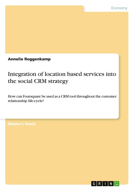 Integration of location based services into the social CRM strategy: How can Foursquare be used as a CRM tool throughout the customer relationship life-cycle?