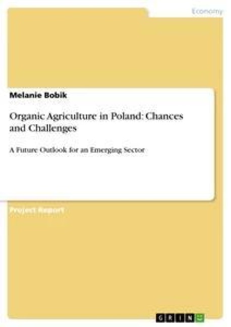 Organic Agriculture in Poland: Chances and Challenges: A Future Outlook for an Emerging Sector