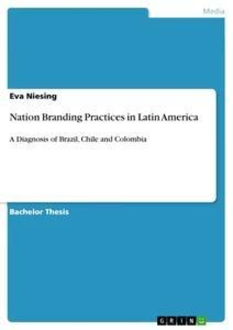 Nation Branding Practices in Latin America: A Diagnosis of Brazil, Chile and Colombia