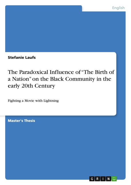 The Paradoxical Influence of The Birth of a Nation on the Black Community in the early 20th Century: Fighting a Movie with Lightning