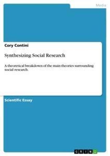 Synthesizing Social Research: A theoretical breakdown of the main theories surrounding social research.