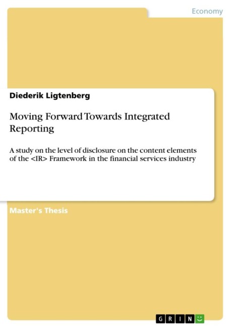 Moving Forward Towards Integrated Reporting: A study on the level of disclosure on the content elements of the <IR> Framework in the financial services industry