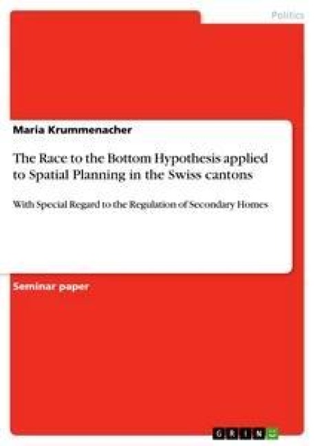The Race to the Bottom Hypothesis applied to Spatial Planning in the Swiss cantons: With Special Regard to the Regulation of Secondary Homes