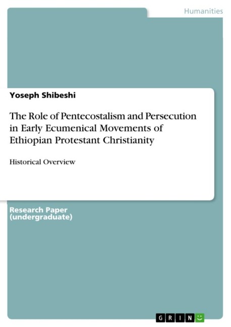 The Role of Pentecostalism and Persecution in Early Ecumenical Movements of Ethiopian Protestant Christianity: Historical Overview