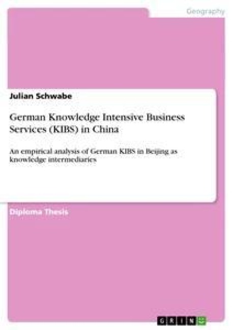 German Knowledge Intensive Business Services (KIBS) in China: An empirical analysis of German KIBS in Beijing as knowledge intermediaries