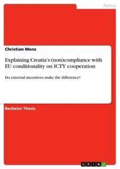 Explaining Croatias (non)compliance  with EU conditionality on ICTY cooperation: Do external incentives make the difference?