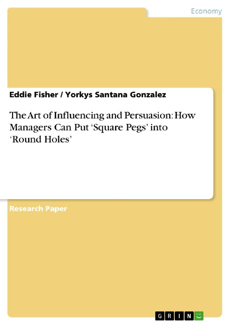 The Art of Influencing and Persuasion: How Managers Can Put Square Pegs into Round Holes