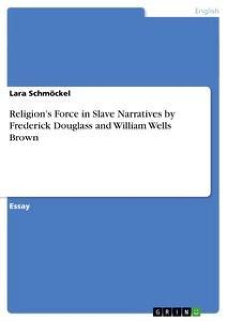 Religions Force in Slave Narratives by Frederick Douglass and William Wells Brown
