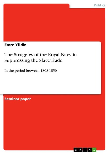 The Struggles of the Royal Navy in Suppressing the Slave Trade: In the period between 1808-1850