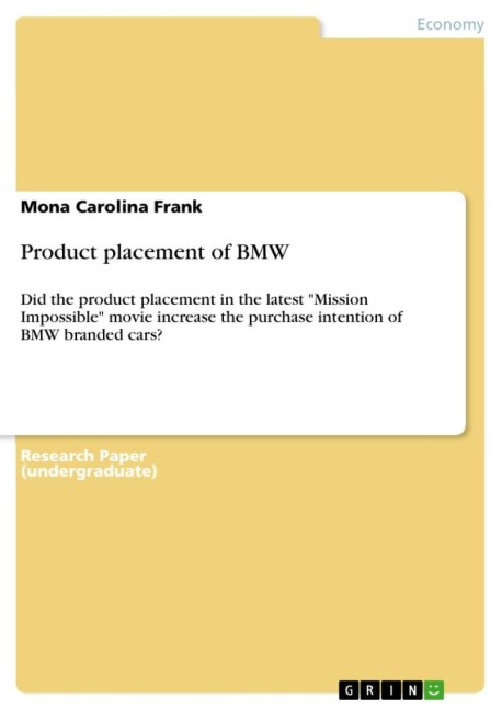 Product placement of BMW: Did the product placement in the latest Mission Impossible movie increase the purchase intention of BMW branded cars?