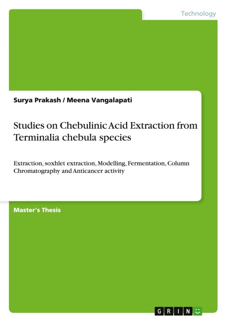 Studies on Chebulinic Acid Extraction from Terminalia chebula species: Extraction, soxhlet extraction, Modelling, Fermentation, Column Chromatography and Anticancer activity