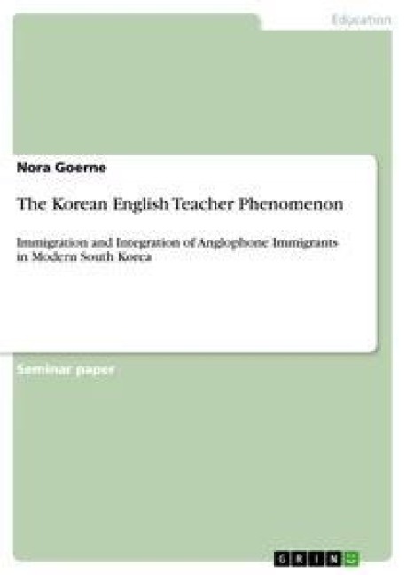 The Korean English Teacher Phenomenon: Immigration and Integration of Anglophone Immigrants in Modern South Korea