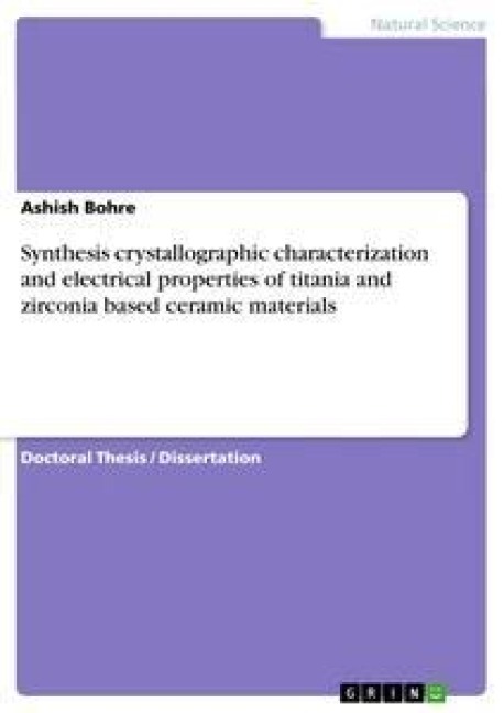 Synthesis crystallographic characterization and electrical properties of titania and zirconia based ceramic materials