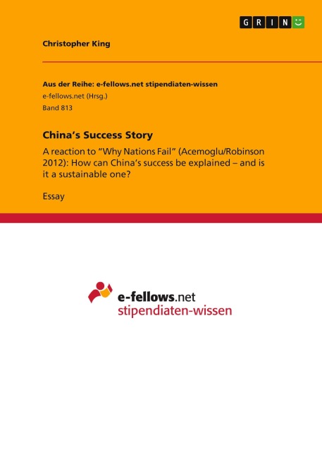 Chinas Success Story: A reaction to Why Nations Fail (Acemoglu/Robinson 2012): How can Chinas success be explained - and is it a sustainable one?