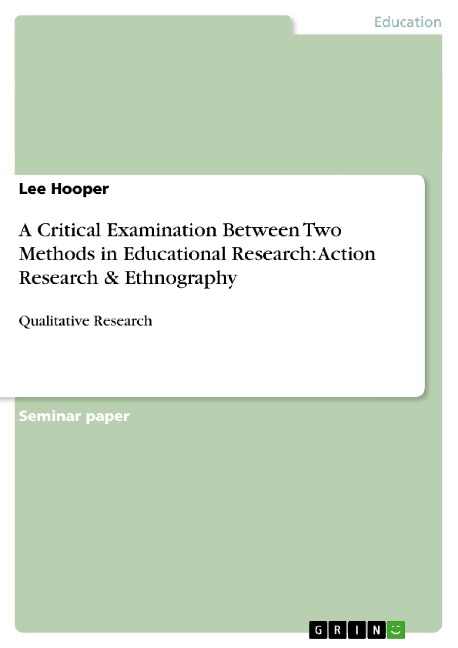 A Critical Examination Between Two Methods in Educational Research: Action Research & Ethnography: Qualitative Research
