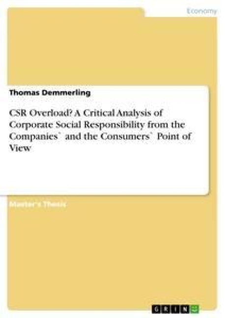 CSR Overload? A Critical Analysis of Corporate Social Responsibility from the Companies` and the Consumers` Point of View