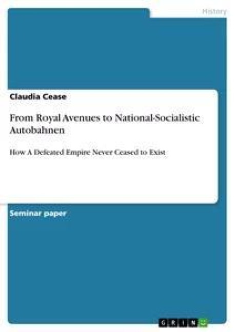 From Royal Avenues to National-Socialistic Autobahnen: How A Defeated Empire Never Ceased to Exist