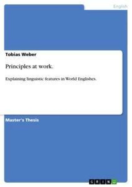 Principles at work.: Explaining linguistic features in World Englishes.