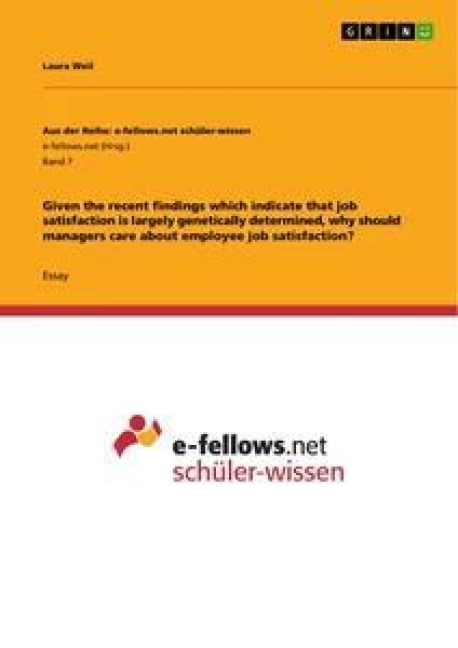 Given the recent findings which indicate that job satisfaction is largely genetically determined, why should managers care about employee job satisfaction?