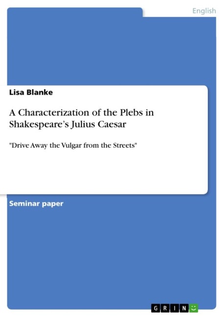 A Characterization of the Plebs in Shakespeares Julius Caesar: Drive Away the Vulgar from the Streets