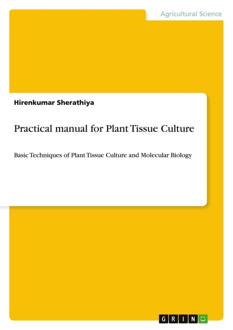 Practical manual for Plant Tissue Culture: Basic Techniques of Plant Tissue Culture and Molecular Biology