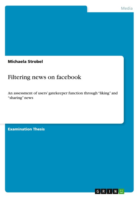 Filtering news on facebook: An assessment of users gatekeeper function through liking and sharing news