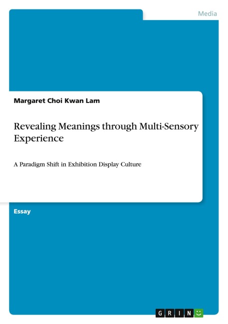 Revealing Meanings through Multi-Sensory Experience: A Paradigm Shift in Exhibition Display Culture