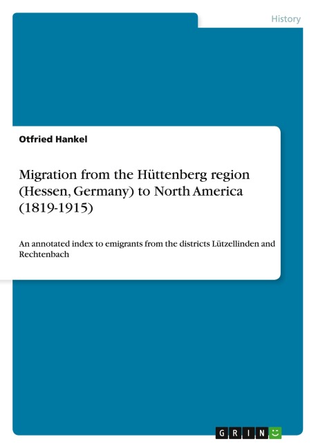 Migration from the Hüttenberg region (Hessen, Germany) to North America (1819-1915): An annotated index to emigrants from the districts Lützellinden and Rechtenbach