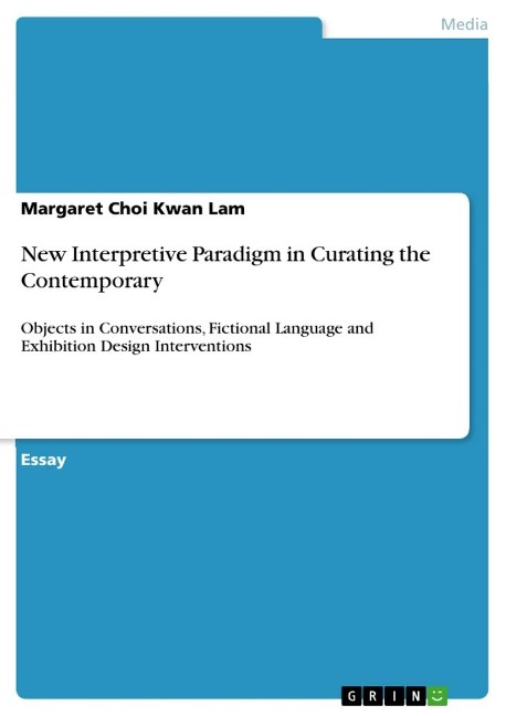 New Interpretive Paradigm in Curating the Contemporary: Objects in Conversations, Fictional Language and Exhibition Design Interventions
